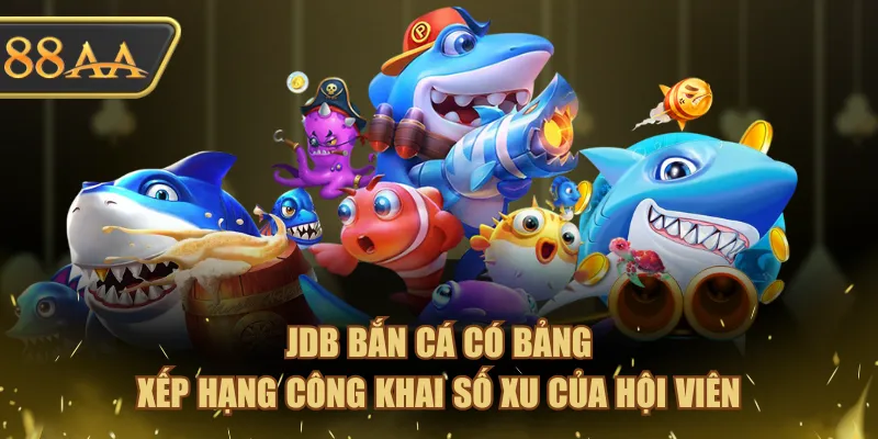 Nhà Phát Hành JDB Bắn Cá - Nổi Bật Nhờ 3 Siêu Phẩm Rầm Rộ 2 JDB Bắn Cá có bảng xếp hạng công khai số xu của hội viên